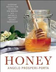 Honey : Everyday Recipes for Cooking and Baking with Nature's Sweetest Secret Ingredient