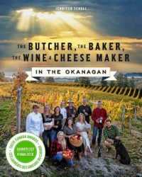 The Butcher, the Baker, the Wine and Cheese Maker in the Okanagan : An Okanagan Cookbook