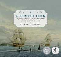 A Perfect Eden : Encounters by Early Explorers of Vancouver Island