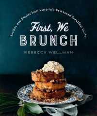 First， We Brunch : Recipes and Stories from Victoria's Best-Loved Breakfast Joints