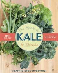 The Book of Kale and Friends : 14 Easy-to-Grow Superfoods with 130+ Recipes