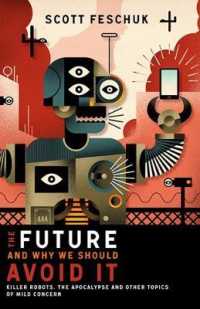 The Future and Why We Should Avoid It : Killer Robots, the Apocalypse and Other Topics of Mild Concern
