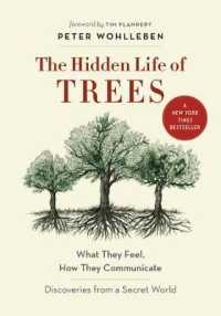 The Hidden Life of Trees : What They Feel, How They Communicate-- Discoveries from a Secret World (The Mysteries of Nature) （Reprint）