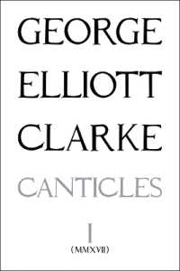 The Canticles I: (MMXVII) : (mmxvii) (Essential Poets series)