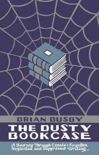 The Dusty Bookcase : A Journey through Canada's Forgotten, Neglected and Suppressed Writing