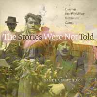 The Stories Were Not Told : Canada's First World War Internment Camps