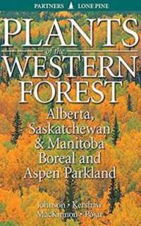 Plants of the Western Forest : Alberta, Saskatchewan and Manitoba Boreal and Aspen Parkland