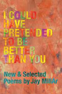 I Could Have Pretended to Be Better than You : New and Selected Poems