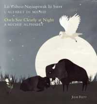 Owls See Clearly at Night/LII Yiiboo Nayaapiwak LII Swer : A Michif Alphabet/l'Alfabet Di Michif
