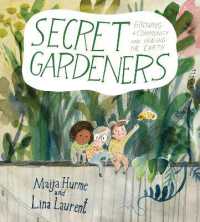 Secret Gardeners : Growing a Community and Healing the Earth
