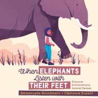 When Elephants Listen with Their Feet : Discover Extraordinary Animal Senses
