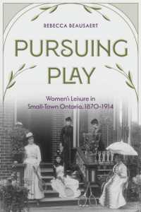 Pursuing Play : Women's Leisure in Small-Town Ontario, 1870-1914