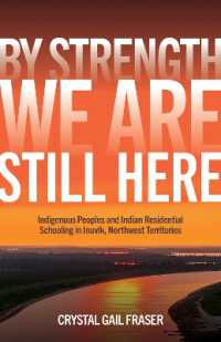 By Strength, We Are Still Here : Indigenous Peoples and Indian Residential Schooling in Inuvik, Northwest Territories (Critical Studies in Native History)