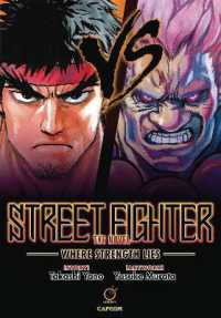 カプコン/矢野隆『ＳＴＲＥＥＴ　ＦＩＧＨＴＥＲ　ＴＨＥ　ＮＯＶＥＬ俺より強いやつは何処にいる』（英訳）<br>Street Fighter the Novel: Where Strength Lies (Hardcover)
