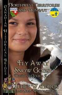Fly Away Snow Goose Nits'it'ah Golika Xah: Northwest Territories and Nunavut (Canadian Historical Brides)