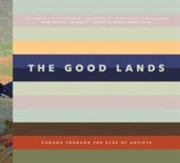 The Good Lands : Canada through the Eyes of its Artists