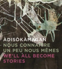 diskmagan / Nous connatre un peu nous-memes / We'll all become stories : A Survey of Art in the Ottawa-Gatineau Region
