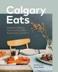 Calgary Eats : Signature Recipes from the City's Best Restaurants and Bars