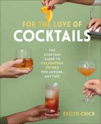 For the Love of Cocktails : The Everyday Guide to Delightful Drinks for Anyone, Anytime
