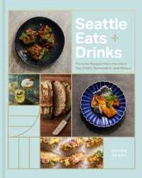 Seattle Eats + Drinks : Favorite Recipes from the City's Top Chefs, Bartenders, and Bakers