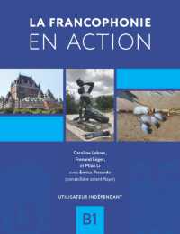 La francophonie en action : Utilisateur indépendant (B1) (La francophonie en action)