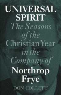 Universal Spirit : The Seasons of the Christian Year in the Company of Northrop Frye