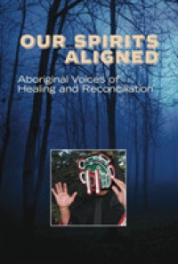Our Spirits Aligned : Aboriginal Voices of Healing and Reconciliation