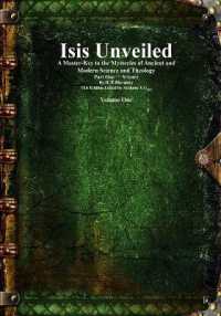 Isis Unveiled : A Master-Key to the Mysteries of Ancient and Modern Science and Theology Part One - Science Volume One