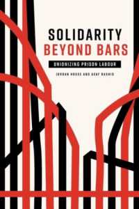 Solidarity Beyond Bars : Unionizing Prison Labour