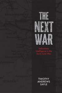 The Next War : Indications Intelligence in the Early Cold War (Beyond Boundaries)