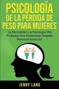 Psicología de la Pérdida de Peso Para Mujeres : La Mentalidad y la Estrategia más Probadas Para Mantenerse Delgado Permanentemente!