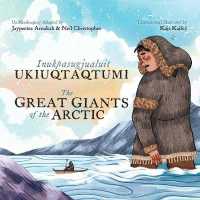 The Great Giants of the Arctic : Bilingual Inuktitut and English Edition （Bilingual Inuktitut and English）