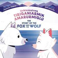 The Story of the Fox and the Wolf : Bilingual Inuktitut and English Edition （Bilingual Inuktitut and English）