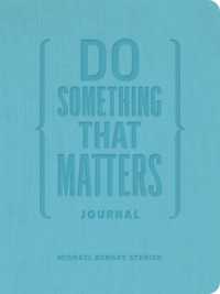 The Do Something That Matters Journal : 18 Weeks to Keep Moving, Keep Growing & Make Real Progress