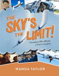 The Sky's the Limit! : Canadians Who Blazed a Trail in Aviation
