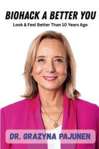 Biohack a Better You : Look & Feel Better than 10 Years Ago （2ND）