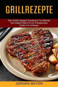 Grillrezepte : Das Große Gasgrill Kochbuch Für Männer (Die Gasgrill Bibel Für Ein Erfolgreiches Grillen Für Anfänger)