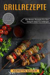Grillrezepte : Die Besten Vegetarischen Rezepte Für Den Grill (Die Besten Rezepte Für Den Gasgrill Ideal Für Anfänger)