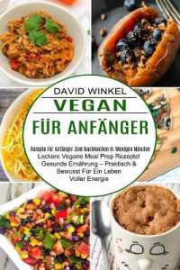 Vegan Für Anfänger : Leckere Vegane Meal Prep Rezepte! Gesunde Ernährung - Praktisch & Bewusst Für Ein Leben Voller Energie (Rezepte Für Anfänger Zum Nachkochen in Wenigen Minuten)