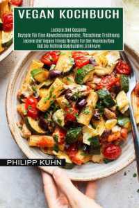 Vegan Kochbuch : Leckere Und Vegane Fitness Rezepte Für Den Muskelaufbau Und Die Richtige Bodybuilding Ernährung (Leckere Und Gesunde Rezepte Für Eine Abwechslungsreiche, Fleischlose Ernährung)