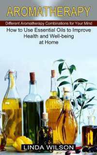Aromatherapy : How to Use Essential Oils to Improve Health and Well-being at Home (Different Aromatherapy Combinations for Your Mind)