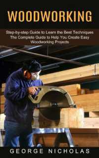 Woodworking : Step-by-step Guide to Learn the Best Techniques (The Complete Guide to Help You Create Easy Woodworking Projects)