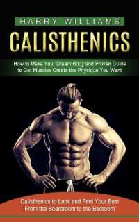 Calisthenics : How to Make Your Dream Body and Proven Guide to Get Muscles Create the Physique You Want (Calisthenics to Look and Feel Your Best from the Boardroom to the Bedroom)
