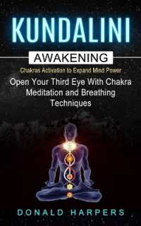 Kundalini Awakening : Chakra Activation to Expand Mind Power (Open Your Third Eye with Chakra Meditation and Breathing Techniques)