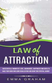 Law of Attraction : Successfully Manifest Love, Abundance, Happiness and Wealth (Raise Your Vibrations Using Visualizations and Begin Your Spiritual Journey)