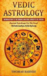 Vedic Astrology : Introduction to the Origins and Core Concepts of Jyotish (Ancient Teachings for the Soul Relationships Self-Esteem)