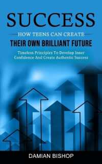 Success : How Teens Can Create Their Own Brilliant Future (Timeless Principles to Develop Inner Confidence and Create Authentic Success)