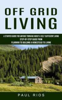 Off Grid Living : A Starter Guide for Anyone Thinking about a Self-sufficient Living (Step-by-step Guide from Planning to Building a Homestead to Living)
