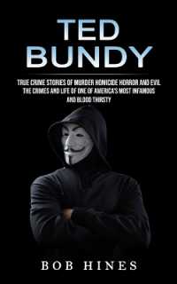 Ted Bundy : True Crime Stories of Murder Homicide Horror and Evil (the Crimes and Life of One of America's Most Infamous and Blood Thirsty)