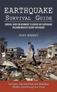 Earthquake Survival Guide : Survival Guide for Beginners to Survive Any Earthquake Including Mexico's Recent Earthquake (Includes Tips on First Aid, Building Shelter and Forage for Food)
